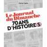 LE JOURNAL DU DIMANCHE - 70 ANS D'HISTOIRE(S)